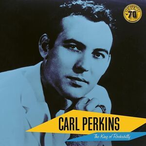 Carl Perkins - Carl Perkins: The King of Rockabilly (Sun Records 70th